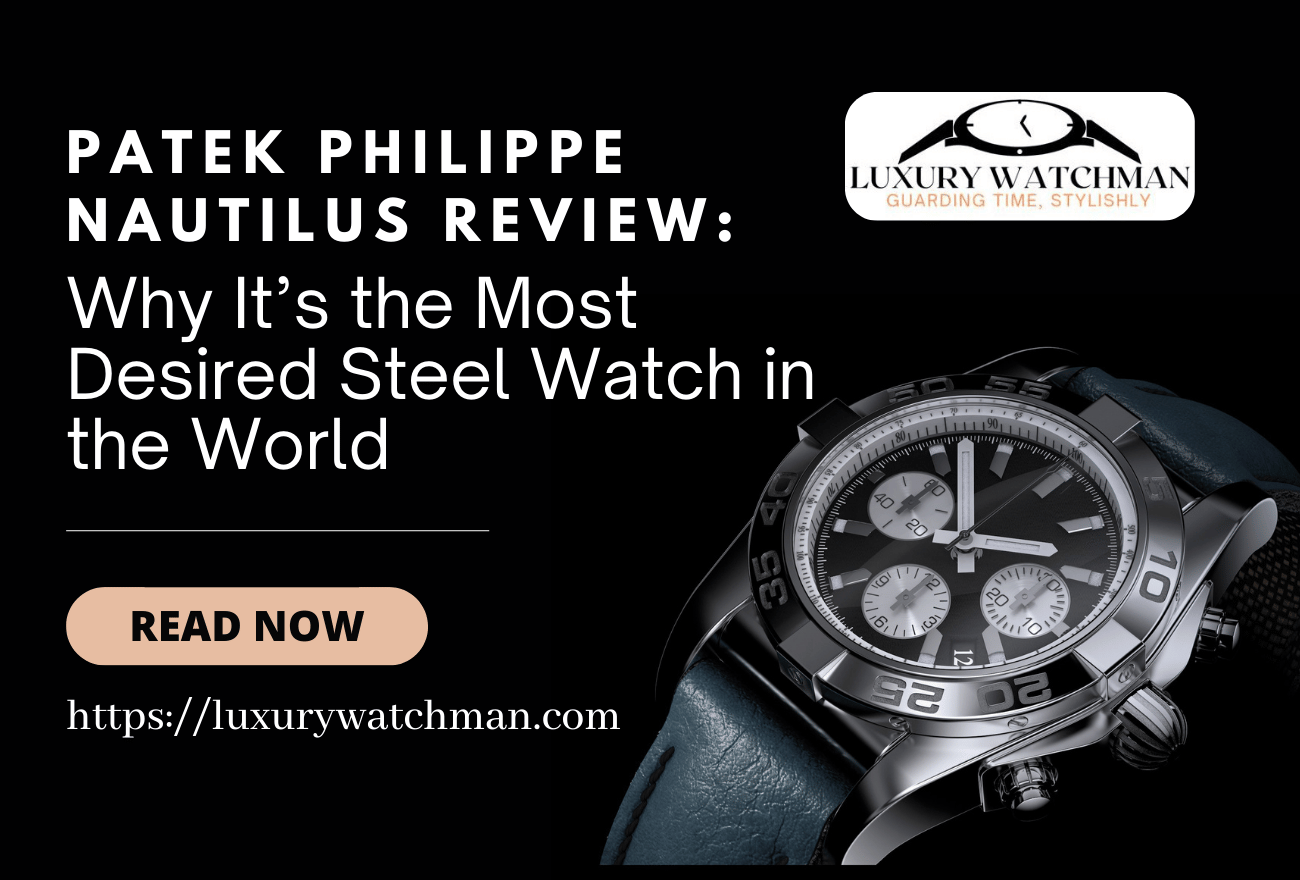 Patek Philippe Nautilus Review: Why It’s the Most Desired Steel Watch in the World