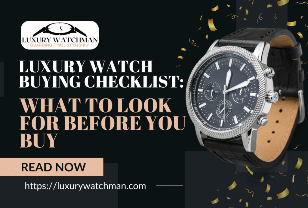 Luxury Watch Buying Checklist: What to Know Before You Buy