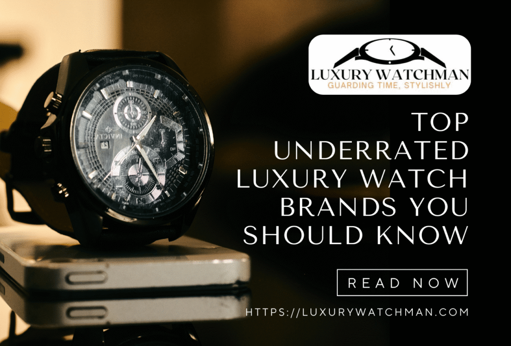 Top Underrated Luxury Watch Brands You Should Know
