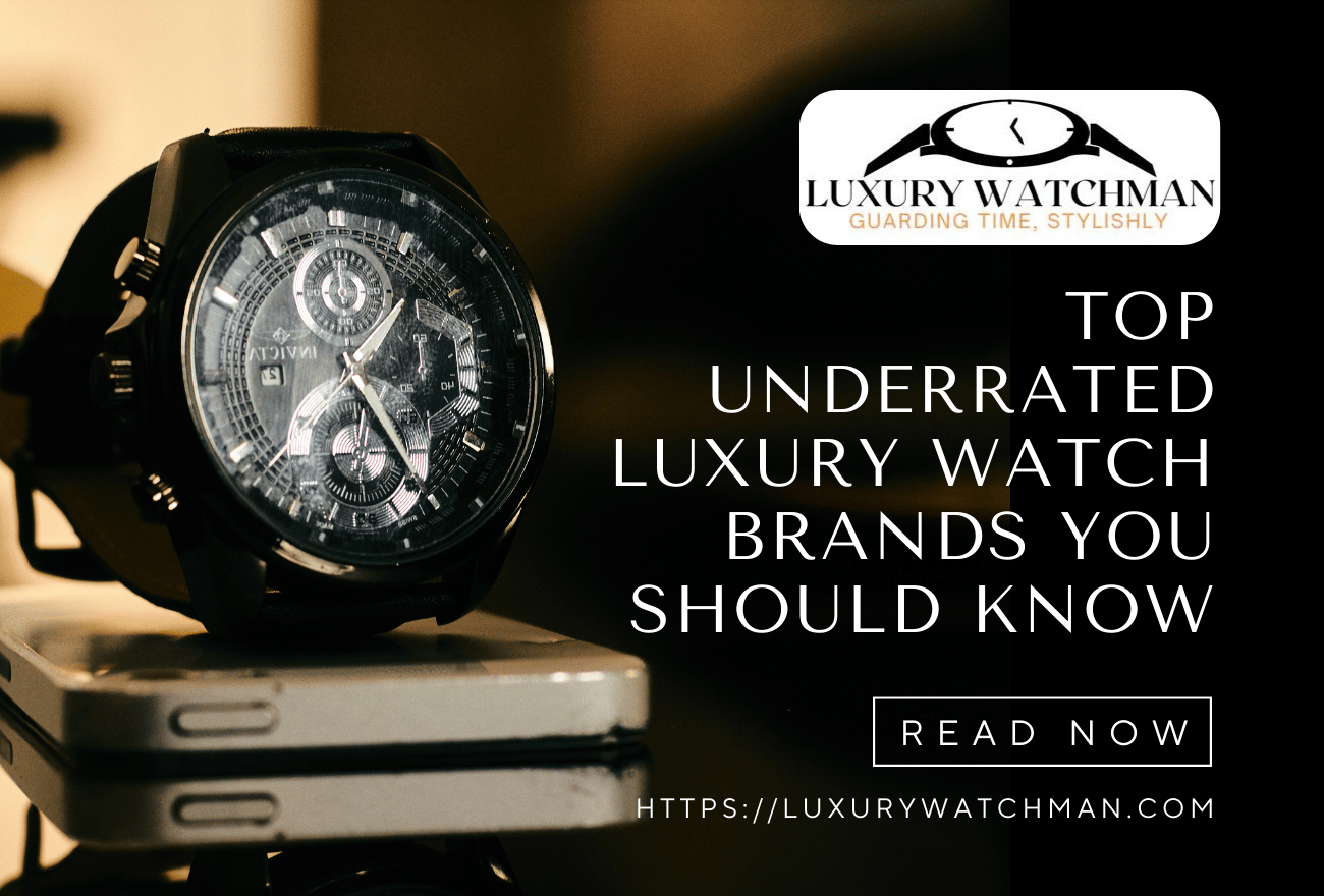 Top Underrated Luxury Watch Brands You Should Know