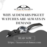 Why Audemars Piguet Watches Are Always in Demand