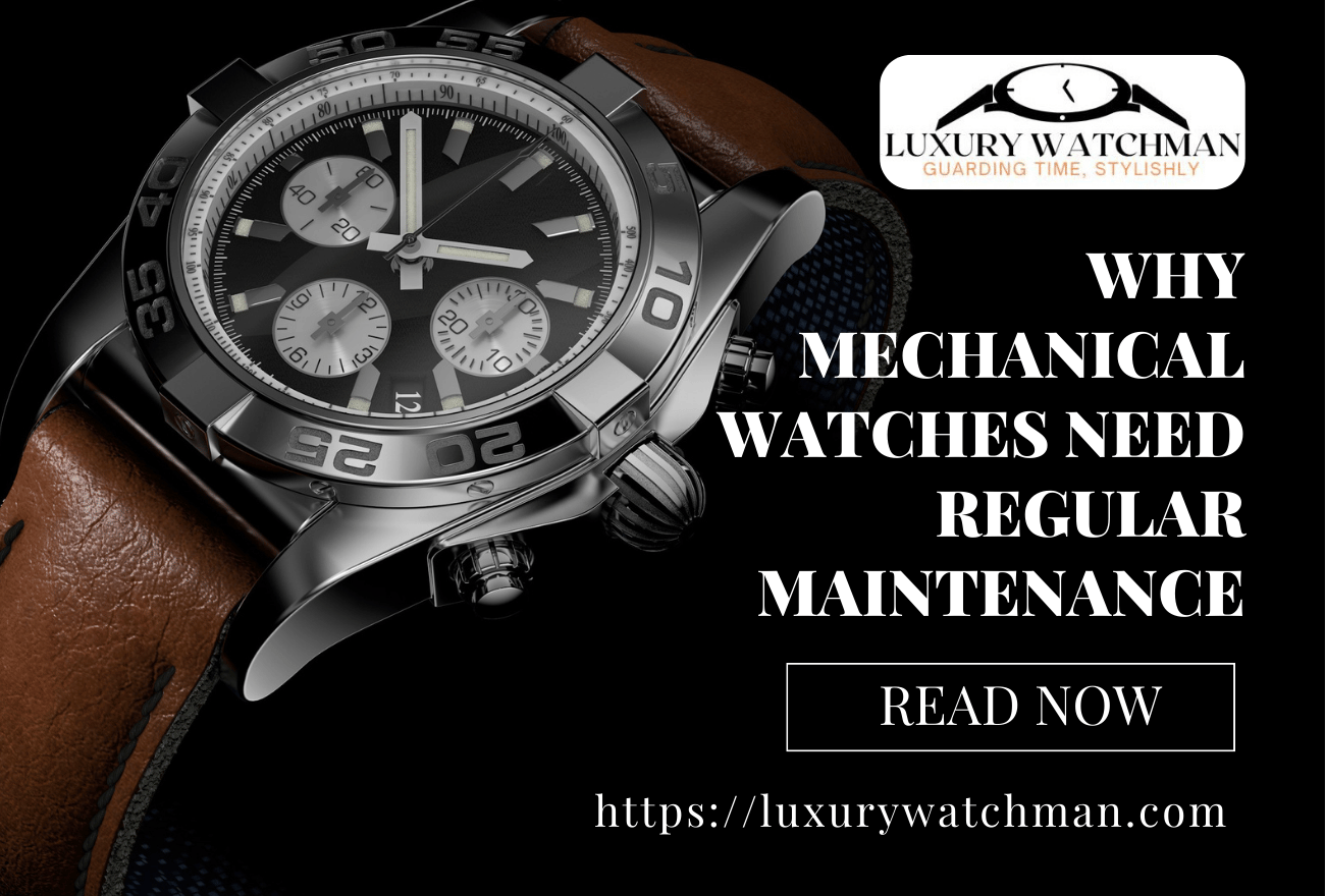 Why Mechanical Watches Need Regular Maintenance