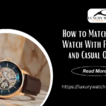 How to Match Your Watch With Formal and Casual Outfits