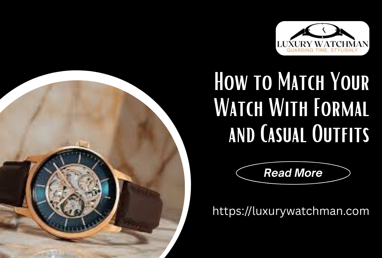 How to Match Your Watch With Formal and Casual Outfits