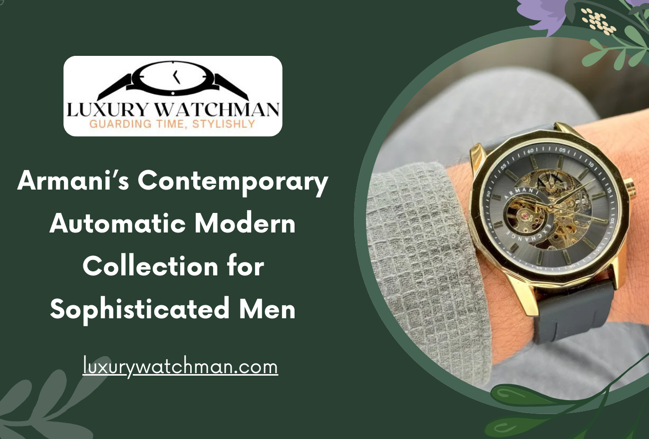 Armani’s Contemporary Automatic Modern Collection for Sophisticated Men