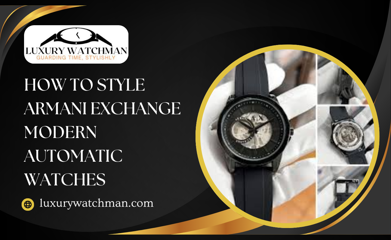 How to Style Armani Exchange Modern Automatic Watches With Formal & Casual Looks